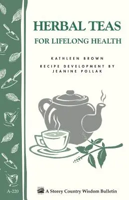 Herbal Teas for Lifelong Health (Tisanes pour la santé tout au long de la vie) : Storey's Country Wisdom Bulletin A-220 - Herbal Teas for Lifelong Health: Storey's Country Wisdom Bulletin A-220