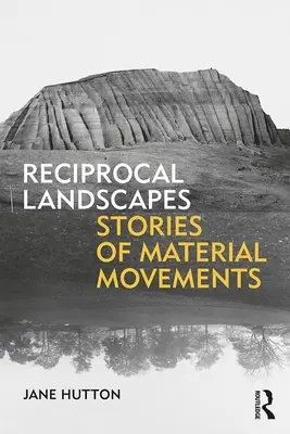 Paysages réciproques : Histoires de mouvements matériels - Reciprocal Landscapes: Stories of Material Movements