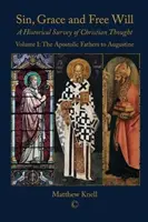 Péché, grâce et libre arbitre : Une étude historique de la pensée chrétienne (Volume 1) : Des Pères apostoliques à Augustin - Sin, Grace and Free Will: A Historical Survey of Christian Thought (Volume 1): The Apostolic Fathers to Augustine