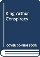 La conspiration du roi Arthur - Comment un prince écossais est devenu un héros mythique - King Arthur Conspiracy - How a Scottish Prince Became a Mythical Hero