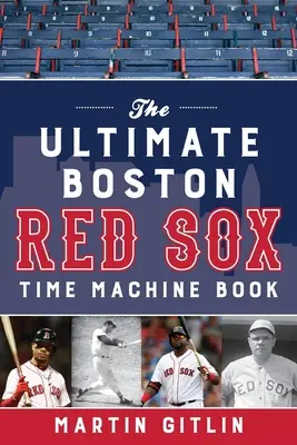 Le livre de la machine à remonter le temps des Red Sox de Boston - The Ultimate Boston Red Sox Time Machine Book