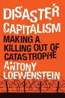 Disaster Capitalism : Faire de la catastrophe une source de revenus - Disaster Capitalism: Making a Killing Out of Catastrophe