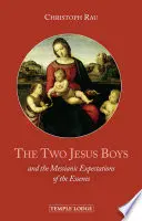 Les deux garçons Jésus : Et les attentes messianiques des Esséniens - The Two Jesus Boys: And the Messianic Expectations of the Essenes