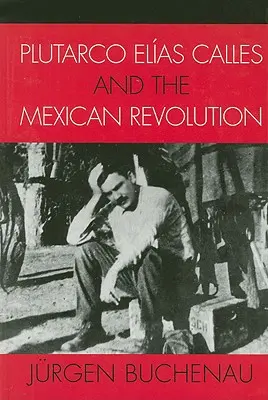 Plutarco Elas Calles et la révolution mexicaine - Plutarco Elas Calles and the Mexican Revolution