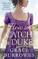 How To Catch A Duke - une romance de la Régence intelligente et sexy, parfaite pour les fans de Bridgerton. - How To Catch A Duke - a smart and sexy Regency romance, perfect for fans of Bridgerton