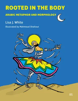 Enraciné dans le corps : Métaphore et morphologie arabes - Rooted in the Body: Arabic Metaphor and Morphology
