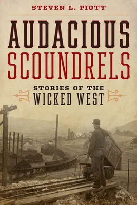 Audacieuses crapules : Histoires de l'Ouest maléfique - Audacious Scoundrels: Stories of the Wicked West