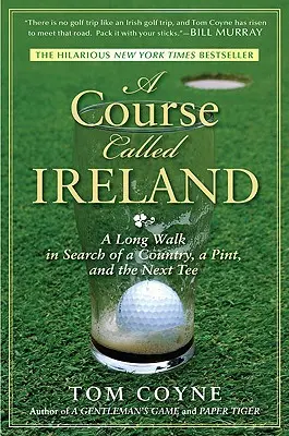 Un cours appelé Irlande : Une longue marche à la recherche d'un pays, d'une pinte et du prochain tee - A Course Called Ireland: A Long Walk in Search of a Country, a Pint, and the Next Tee