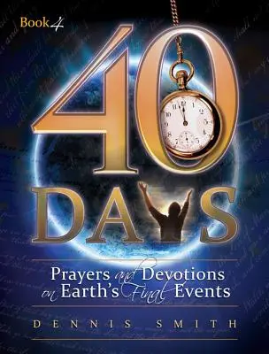 40 jours : Prières et dévotions sur les derniers événements de la Terre - 40 Days: Prayers and Devotions on Earth's Final Events