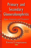 Glomérulonéphrite primaire et secondaire - Signes, symptômes et traitement - Primary & Secondary Glomerulonephritis - Signs, Symptoms & Treatment