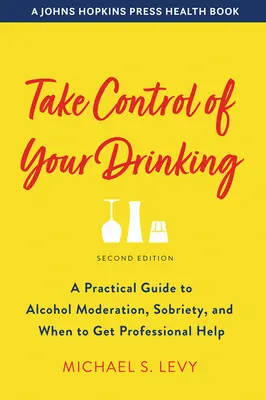 Maîtrisez votre consommation d'alcool : Un guide pratique pour la modération en matière d'alcool, la sobriété et le recours à une aide professionnelle - Take Control of Your Drinking: A Practical Guide to Alcohol Moderation, Sobriety, and When to Get Professional Help