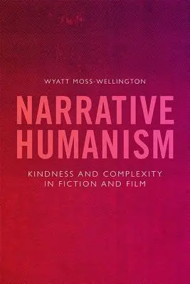 L'humanisme narratif : La bonté et la complexité dans la fiction et le cinéma - Narrative Humanism: Kindness and Complexity in Fiction and Film