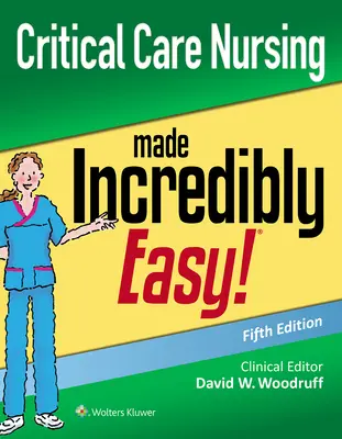 Critical Care Nursing Made Incredibly Easy (Les soins infirmiers intensifs rendus incroyablement faciles) - Critical Care Nursing Made Incredibly Easy