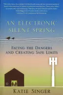 Le printemps silencieux électronique : Faire face aux dangers et créer des limites sûres - The Electronic Silent Spring: Facing the Dangers and Creating Safe Limits