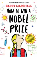 How to Win a Nobel Prize - Sélectionné pour le prix du livre pour jeunes de la Royal Society - How to Win a Nobel Prize - Shortlisted for the Royal Society Young People's Book Prize