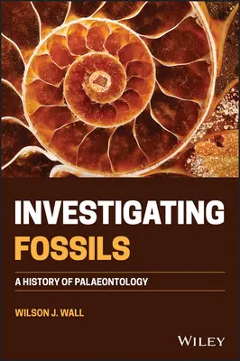 Enquête sur les fossiles : Une histoire de la paléontologie - Investigating Fossils: A History of Palaeontology