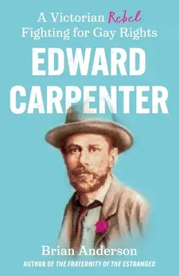 Edward Carpenter : Un rebelle victorien luttant pour les droits des homosexuels - Edward Carpenter: A Victorian Rebel Fighting for Gay Rights