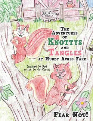 Les aventures de Knottys et Tangles à la ferme Muddy Acres : Ne craignez rien ! - The Adventures of Knottys and Tangles at Muddy Acres Farm: Fear Not!