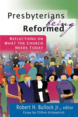 Les presbytériens sont réformés : Réflexions sur ce dont l'Église a besoin aujourd'hui - Presbyterians Being Reformed: Reflections on What the Church Needs Today