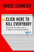 Cliquez ici pour tuer tout le monde : Sécurité et survie dans un monde hyperconnecté - Click Here to Kill Everybody: Security and Survival in a Hyper-Connected World
