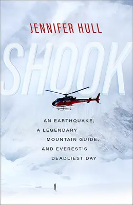 Secoué : Un tremblement de terre, un guide de montagne légendaire et le jour le plus meurtrier de l'Everest - Shook: An Earthquake, a Legendary Mountain Guide, and Everest's Deadliest Day