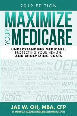 Maximisez votre assurance maladie (édition 2019) : Comprendre l'assurance-maladie, protéger votre santé et minimiser les coûts - Maximize Your Medicare (2019 Edition): Understanding Medicare, Protecting Your Health, and Minimizing Costs