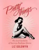 Pretty Things : La dernière génération de reines du burlesque américain - Pretty Things: The Last Generation of American Burlesque Queens