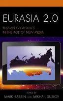 Eurasie 2.0 : La géopolitique russe à l'ère des nouveaux médias - Eurasia 2.0: Russian Geopolitics in the Age of New Media