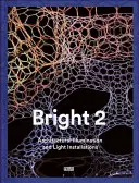 Bright 2 : Illumination architecturale et installations lumineuses - Bright 2: Architectural Illumination and Light Installations