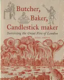 Boucher, boulanger, fabricant de chandeliers : Survivre au grand incendie de Londres - Butcher, Baker, Candlestick Maker: Surviving the Great Fire of London