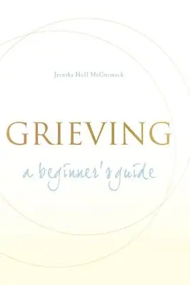 Le deuil : Guide du débutant - Grieving: A Beginner's Guide