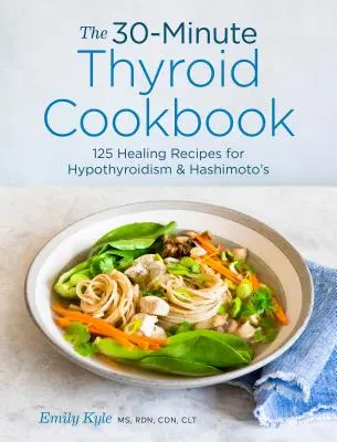 Le livre de cuisine de la thyroïde en 30 minutes : 125 recettes de guérison pour l'hypothyroïdie et la maladie de Hashimoto - The 30-Minute Thyroid Cookbook: 125 Healing Recipes for Hypothyroidism and Hashimoto's