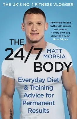 Le corps 24/7 : le guide de l'alimentation et de l'entraînement le plus vendu du Sunday Times - The 24/7 Body: The Sunday Times Bestselling Guide to Diet and Training