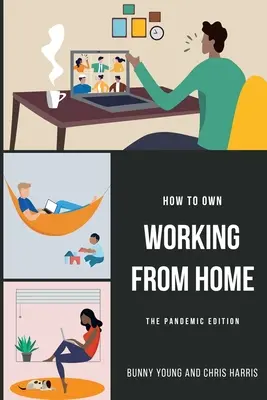 Comment s'approprier le travail à domicile : l'édition pandémique - How to Own Working From Home: The Pandemic Edition