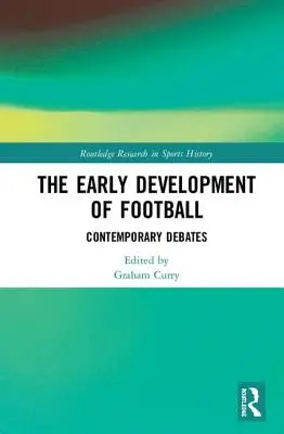 Les débuts du football : Débats contemporains - The Early Development of Football: Contemporary Debates
