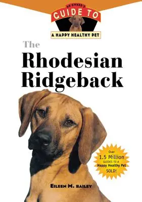 Le Rhodesian Ridgeback : Guide du propriétaire pour un animal de compagnie heureux et en bonne santé - The Rhodesian Ridgeback: An Owner's Guide to a Happy Healthy Pet