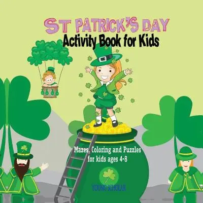 Cahier d'activités de la Saint-Patrick pour les enfants : Labyrinthes, coloriages et puzzles pour les enfants de 4 à 8 ans - St. Patrick's Day Activity Book for Kids: Mazes, Coloring and Puzzles for Kids 4 - 8