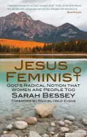 Jésus féministe - La notion radicale de Dieu selon laquelle les femmes sont aussi des personnes - Jesus Feminist - God's Radical Notion That Women are People Too