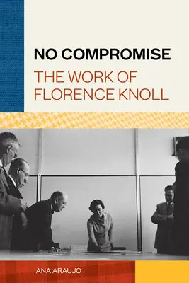 Pas de compromis : l'œuvre de Florence Knoll - No Compromise: The Work of Florence Knoll