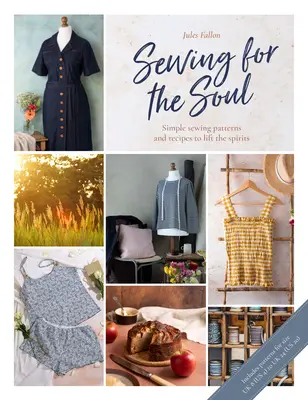 Coudre pour l'âme : des projets de couture simples pour remonter le moral des gens - Sewing for the Soul: Simple Sewing Projects to Lift the Spirits