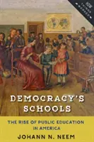 Les écoles de la démocratie : L'essor de l'enseignement public en Amérique - Democracy's Schools: The Rise of Public Education in America