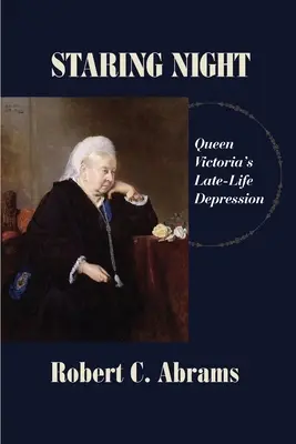 La nuit des étoiles : La dépression tardive de la reine Victoria - Staring Night: Queen Victoria's Late-Life Depression