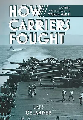 Comment les porte-avions se sont battus : Les opérations des porte-avions pendant la Seconde Guerre mondiale - How Carriers Fought: Carrier Operations in WWII