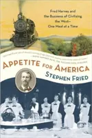 L'appétit de l'Amérique : Fred Harvey et l'entreprise de civilisation de l'Ouest sauvage - un repas à la fois - Appetite for America: Fred Harvey and the Business of Civilizing the Wild West--One Meal at a Time