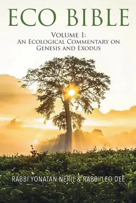 Eco Bible : Volume 1 : Commentaire écologique de la Genèse et de l'Exode - Eco Bible: Volume 1: An Ecological Commentary on Genesis and Exodus