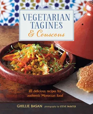 Tagines et couscous végétariens : 65 recettes délicieuses pour une cuisine marocaine authentique - Vegetarian Tagines & Couscous: 65 Delicious Recipes for Authentic Moroccan Food