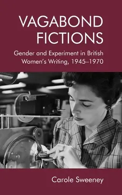 Vagabond Fictions : Genre et expérience dans les écrits féminins britanniques, 1945-1970 - Vagabond Fictions: Gender and Experiment in British Women's Writing, 1945-1970