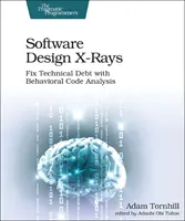 Les rayons X de la conception logicielle : Remédier à la dette technique grâce à l'analyse comportementale du code - Software Design X-Rays: Fix Technical Debt with Behavioral Code Analysis