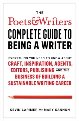 Le guide complet des poètes et écrivains pour devenir écrivain : tout ce que vous devez savoir sur l'art, l'inspiration, les agents, les rédacteurs, l'édition et l'entreprise - The Poets & Writers Complete Guide to Being a Writer: Everything You Need to Know about Craft, Inspiration, Agents, Editors, Publishing, and the Busin