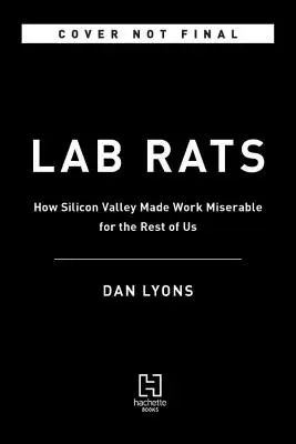 Lab Rats : Gourous de la technologie, science de pacotille et modes de gestion : ma quête pour rendre le travail moins misérable - Lab Rats: Tech Gurus, Junk Science, and Management Fads--My Quest to Make Work Less Miserable